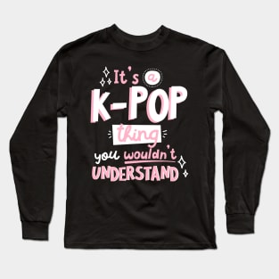 It's a KPOP thing Long Sleeve T-Shirt